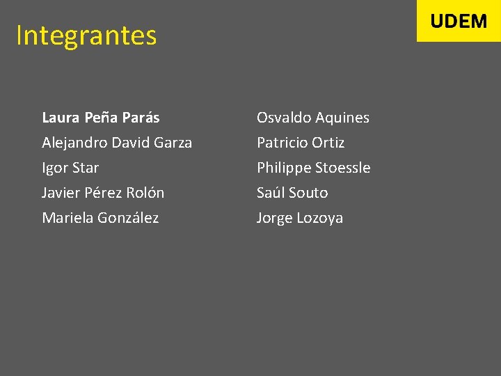 Integrantes Laura Peña Parás Alejandro David Garza Igor Star Javier Pérez Rolón Osvaldo Aquines