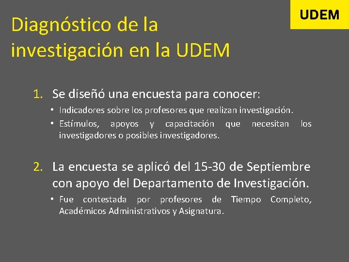 Diagnóstico de la investigación en la UDEM 1. Se diseñó una encuesta para conocer: