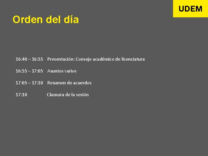 Orden del día 16: 40 – 16: 55 Presentación: Consejo académico de licenciatura 16:
