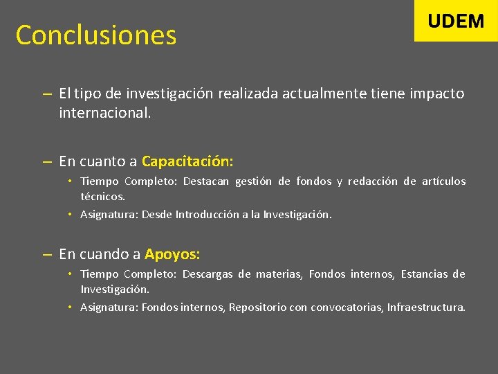 Conclusiones – El tipo de investigación realizada actualmente tiene impacto internacional. – En cuanto