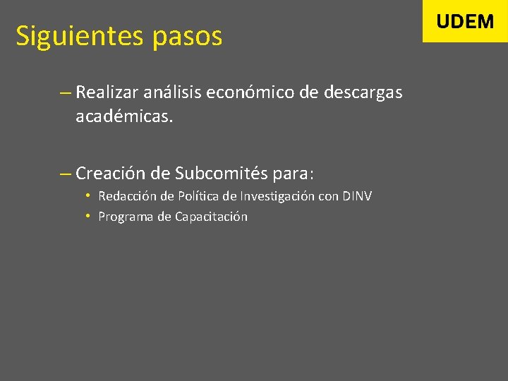 Siguientes pasos – Realizar análisis económico de descargas académicas. – Creación de Subcomités para: