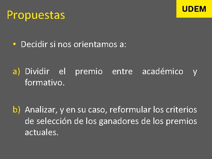 Propuestas • Decidir si nos orientamos a: a) Dividir el premio entre académico y