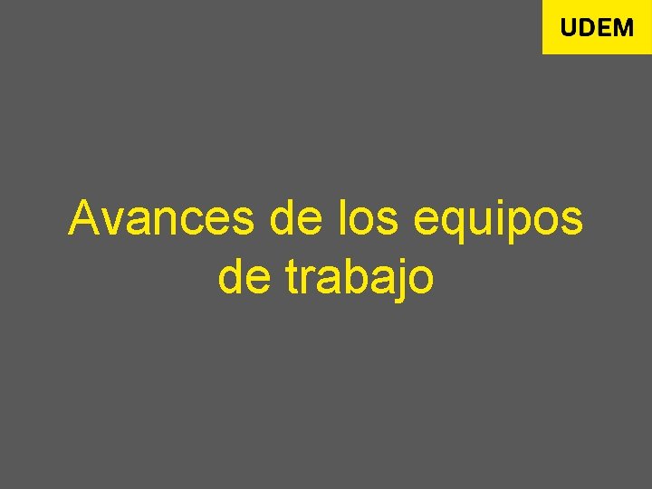 Avances de los equipos de trabajo 