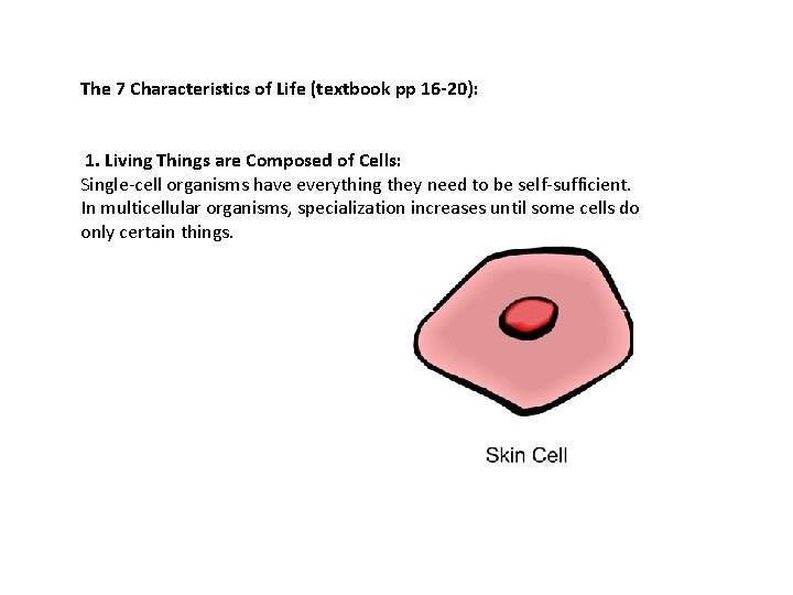 The 7 Characteristics of Life (textbook pp 16 -20): 1. Living Things are Composed