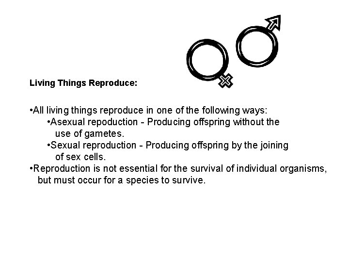 Living Things Reproduce: • All living things reproduce in one of the following ways: