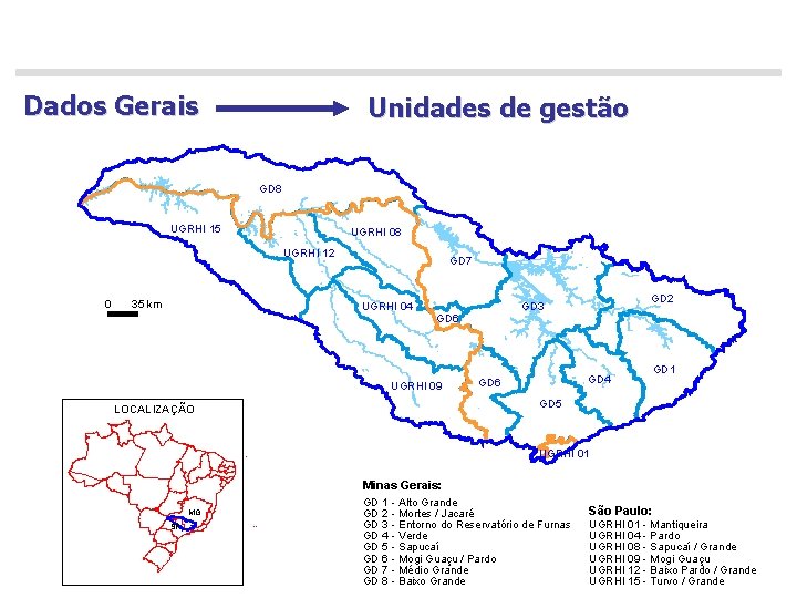 Dados Gerais Unidades de gestão GD 8 UGRHI 15 UGRHI 08 UGRHI 12 0
