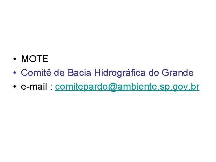  • MOTE • Comitê de Bacia Hidrográfica do Grande • e-mail : comitepardo@ambiente.