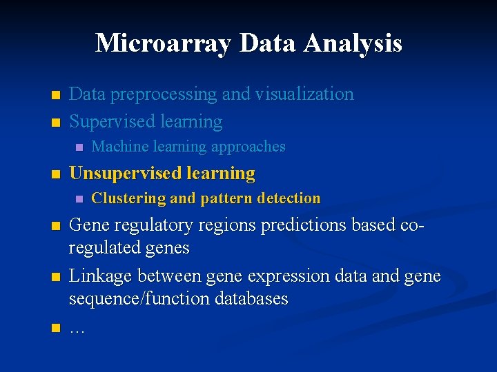 Microarray Data Analysis n n Data preprocessing and visualization Supervised learning n n Unsupervised