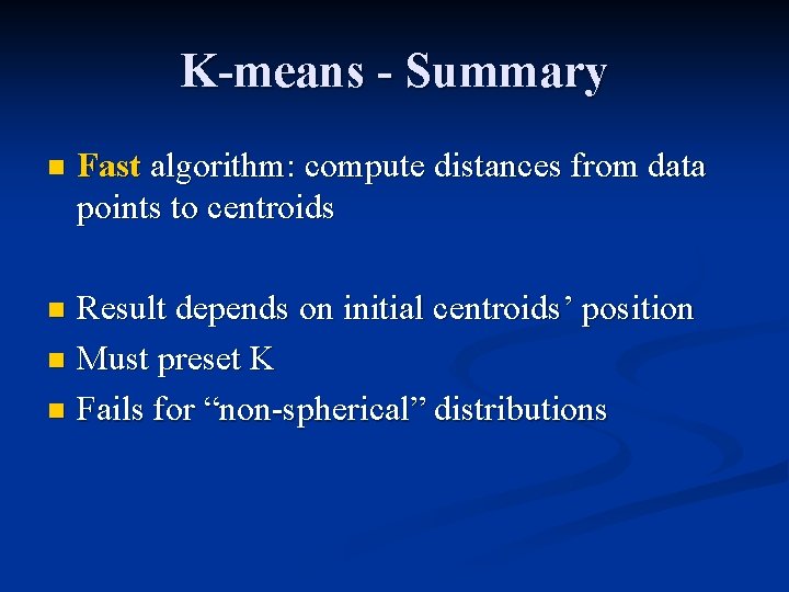 K-means - Summary n Fast algorithm: compute distances from data points to centroids Result