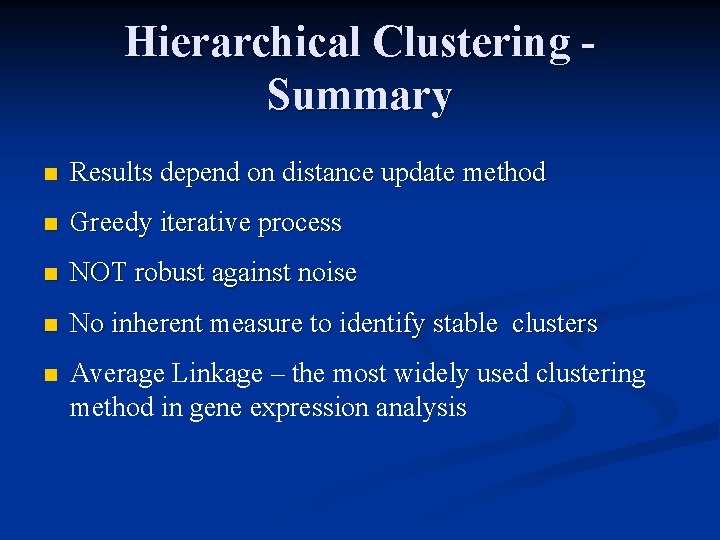 Hierarchical Clustering Summary n Results depend on distance update method n Greedy iterative process