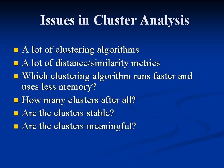 Issues in Cluster Analysis A lot of clustering algorithms n A lot of distance/similarity