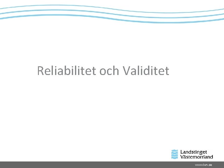 Reliabilitet och Validitet www. lvn. se 
