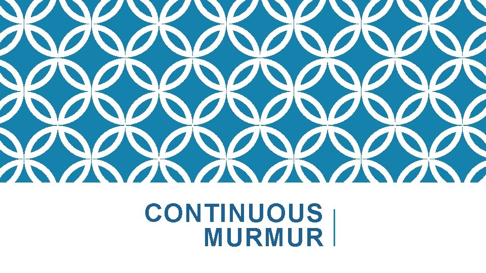 CONTINUOUS MURMUR 