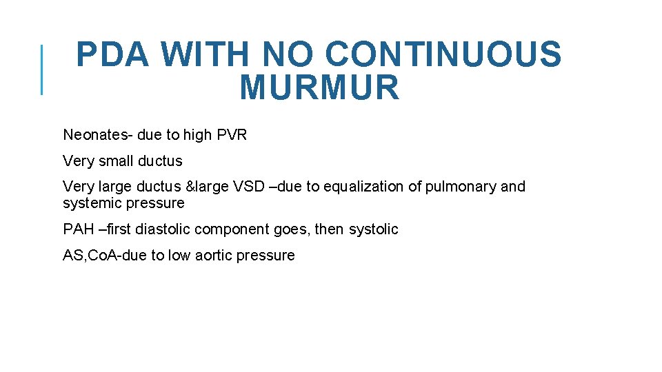 PDA WITH NO CONTINUOUS MURMUR Neonates- due to high PVR Very small ductus Very