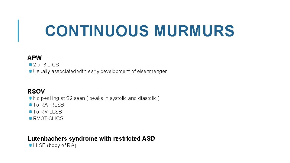 CONTINUOUS MURMURS APW 2 or 3 LICS Usually associated with early development of eisenmenger