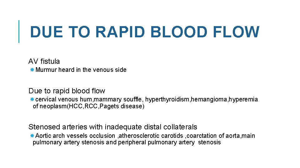 DUE TO RAPID BLOOD FLOW AV fistula Murmur heard in the venous side Due