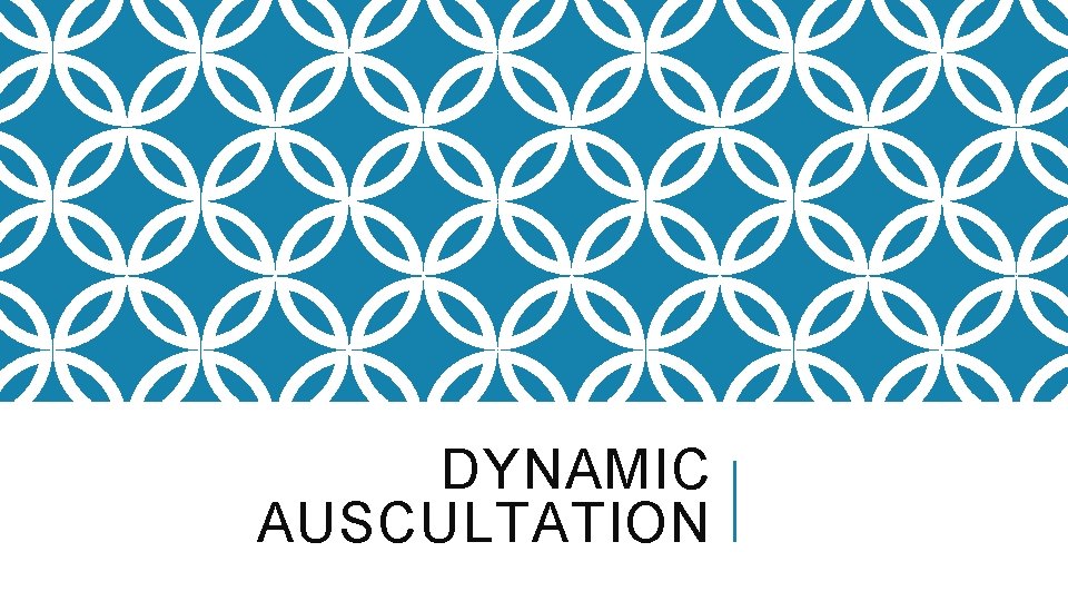 DYNAMIC AUSCULTATION 