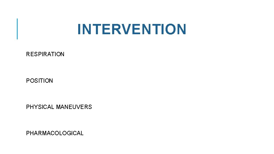 INTERVENTION RESPIRATION POSITION PHYSICAL MANEUVERS PHARMACOLOGICAL 