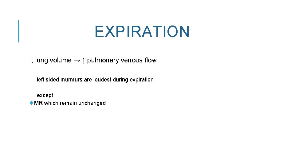 EXPIRATION ↓ lung volume → ↑ pulmonary venous flow left sided murmurs are loudest