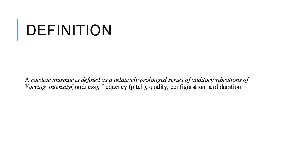 DEFINITION A cardiac murmur is defined as a relatively prolonged series of auditory vibrations