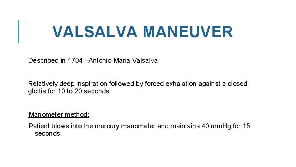 VALSALVA MANEUVER Described in 1704 –Antonio Maria Valsalva Relatively deep inspiration followed by forced