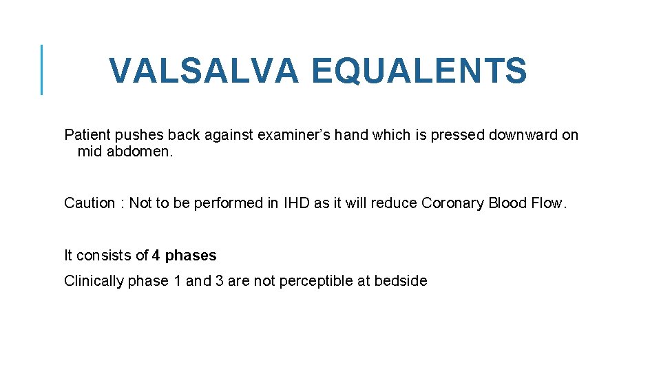 VALSALVA EQUALENTS Patient pushes back against examiner’s hand which is pressed downward on mid