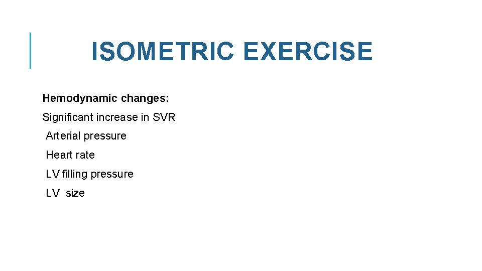 ISOMETRIC EXERCISE Hemodynamic changes: Significant increase in SVR Arterial pressure Heart rate LV filling