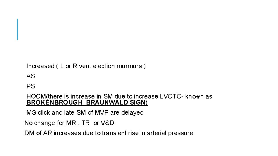 Increased ( L or R vent ejection murmurs ) AS PS HOCM(there is increase