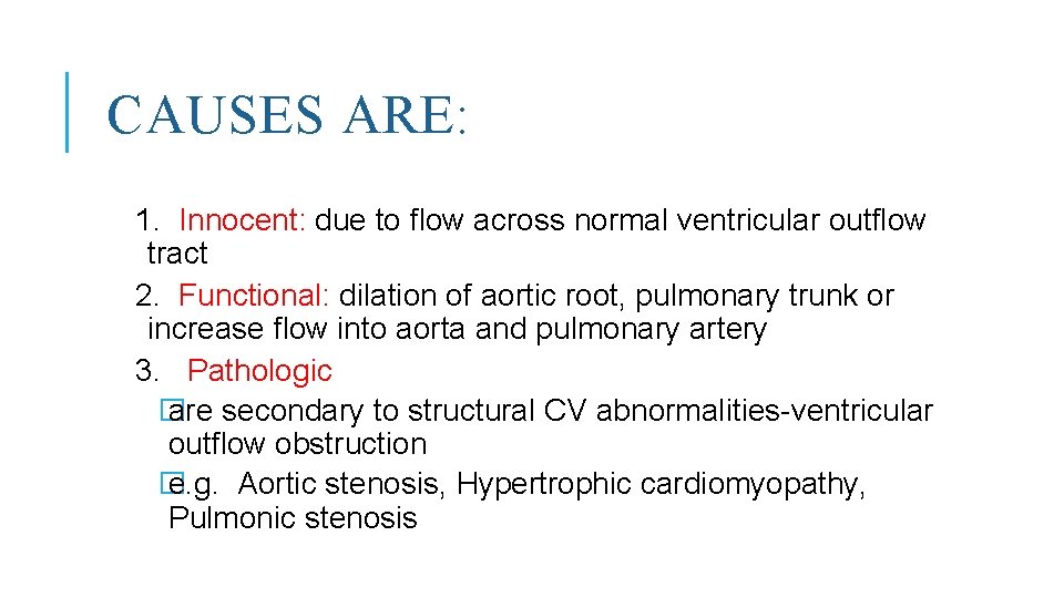CAUSES ARE: 1. Innocent: due to flow across normal ventricular outflow tract 2. Functional: