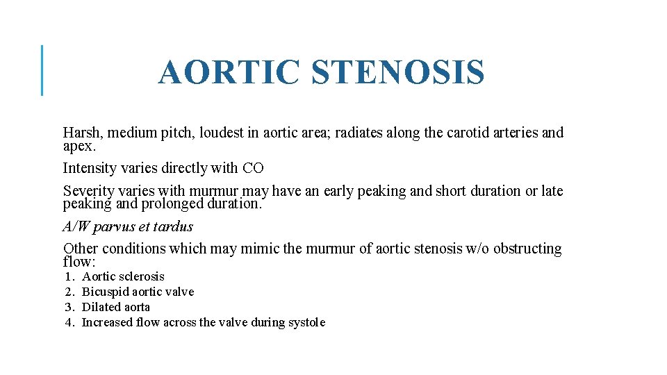 AORTIC STENOSIS Harsh, medium pitch, loudest in aortic area; radiates along the carotid arteries