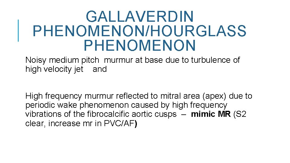 GALLAVERDIN PHENOMENON/HOURGLASS PHENOMENON Noisy medium pitch murmur at base due to turbulence of high