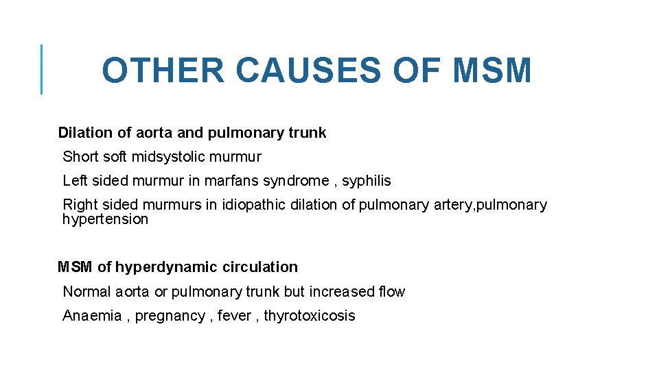 OTHER CAUSES OF MSM Dilation of aorta and pulmonary trunk Short soft midsystolic murmur