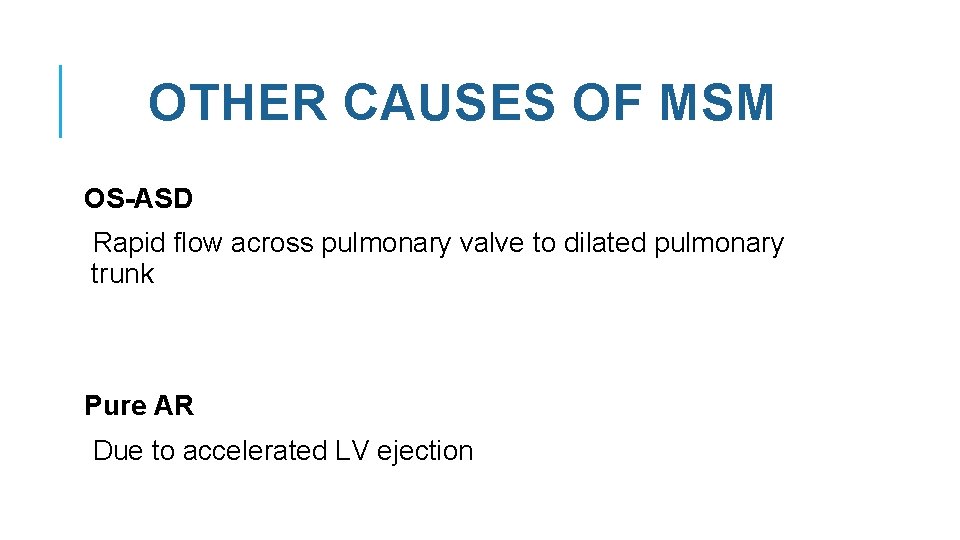 OTHER CAUSES OF MSM OS-ASD Rapid flow across pulmonary valve to dilated pulmonary trunk