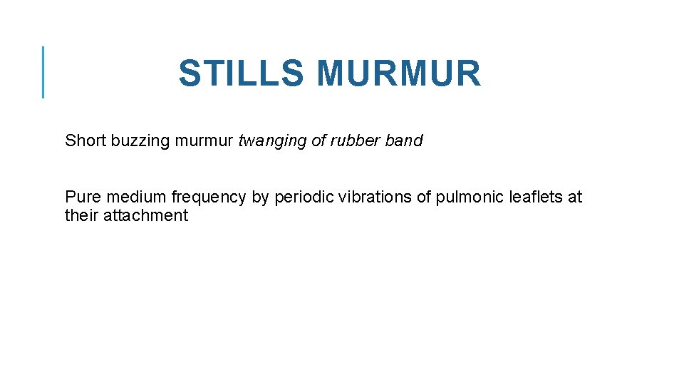 STILLS MURMUR Short buzzing murmur twanging of rubber band Pure medium frequency by periodic