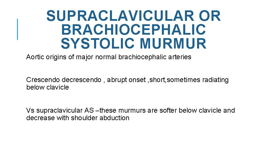 SUPRACLAVICULAR OR BRACHIOCEPHALIC SYSTOLIC MURMUR Aortic origins of major normal brachiocephalic arteries Crescendo decrescendo