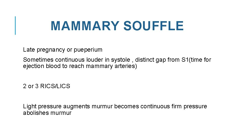 MAMMARY SOUFFLE Late pregnancy or pueperium Sometimes continuous louder in systole , distinct gap