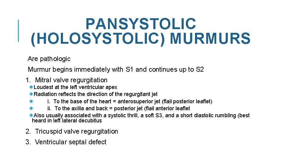 PANSYSTOLIC (HOLOSYSTOLIC) MURMURS Are pathologic Murmur begins immediately with S 1 and continues up