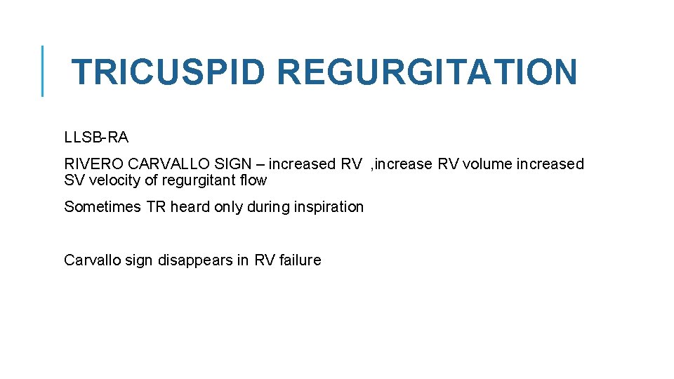 TRICUSPID REGURGITATION LLSB-RA RIVERO CARVALLO SIGN – increased RV , increase RV volume increased