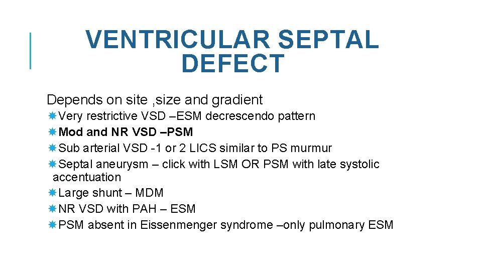VENTRICULAR SEPTAL DEFECT Depends on site , size and gradient Very restrictive VSD –ESM