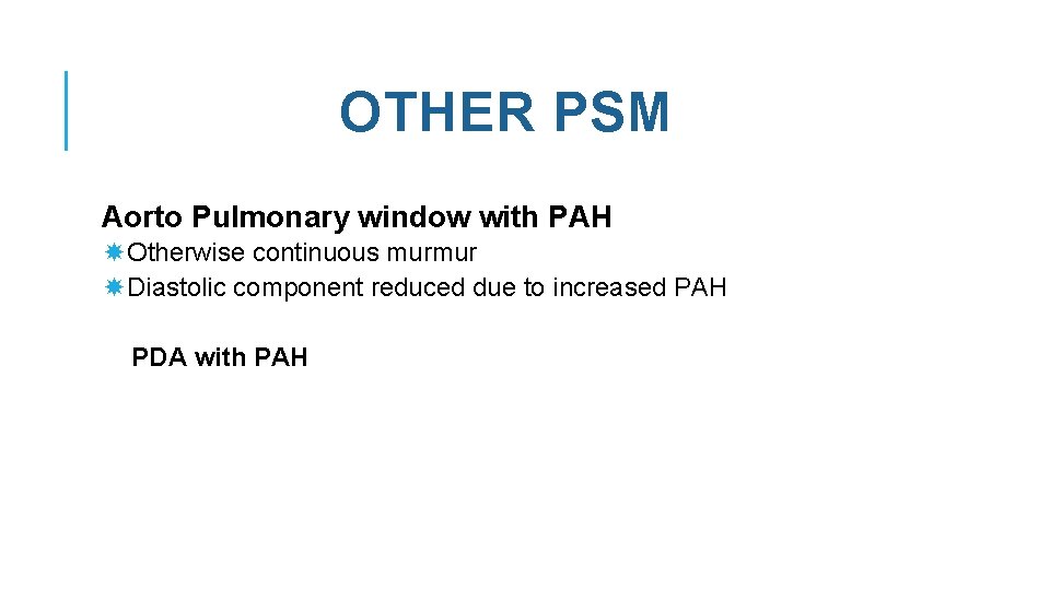 OTHER PSM Aorto Pulmonary window with PAH Otherwise continuous murmur Diastolic component reduced due