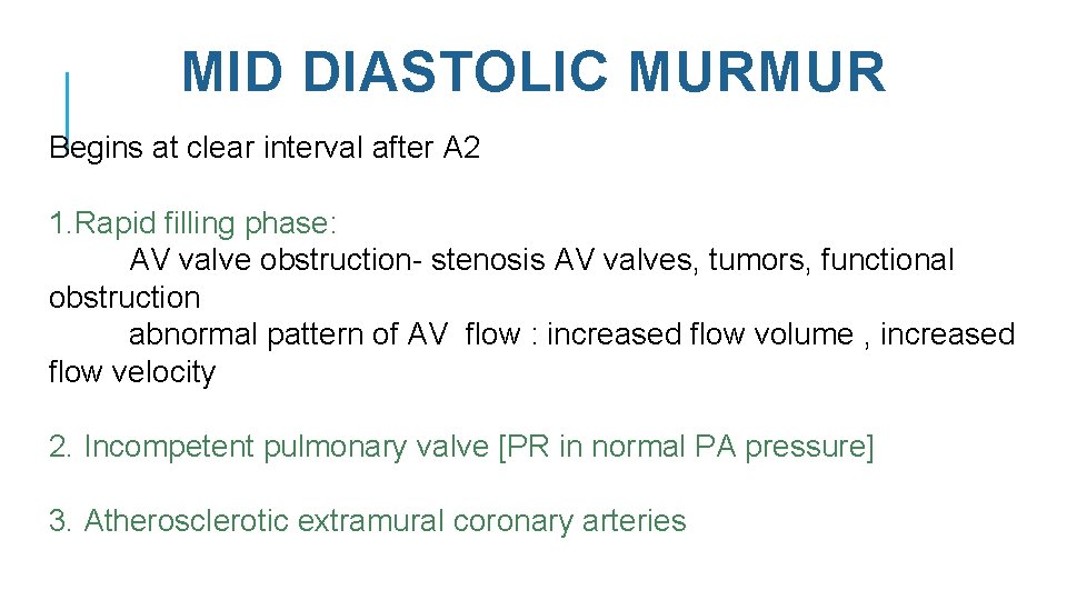 MID DIASTOLIC MURMUR Begins at clear interval after A 2 1. Rapid filling phase: