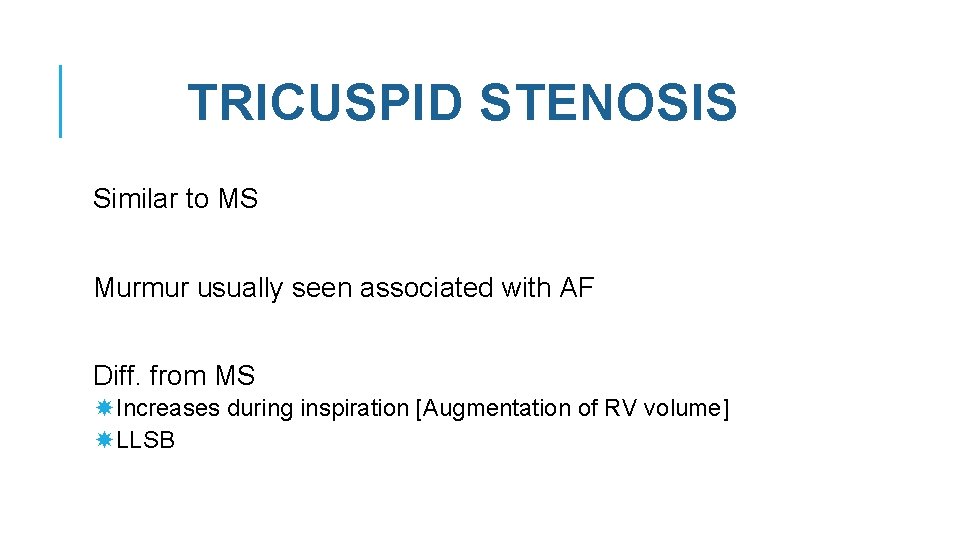 TRICUSPID STENOSIS Similar to MS Murmur usually seen associated with AF Diff. from MS