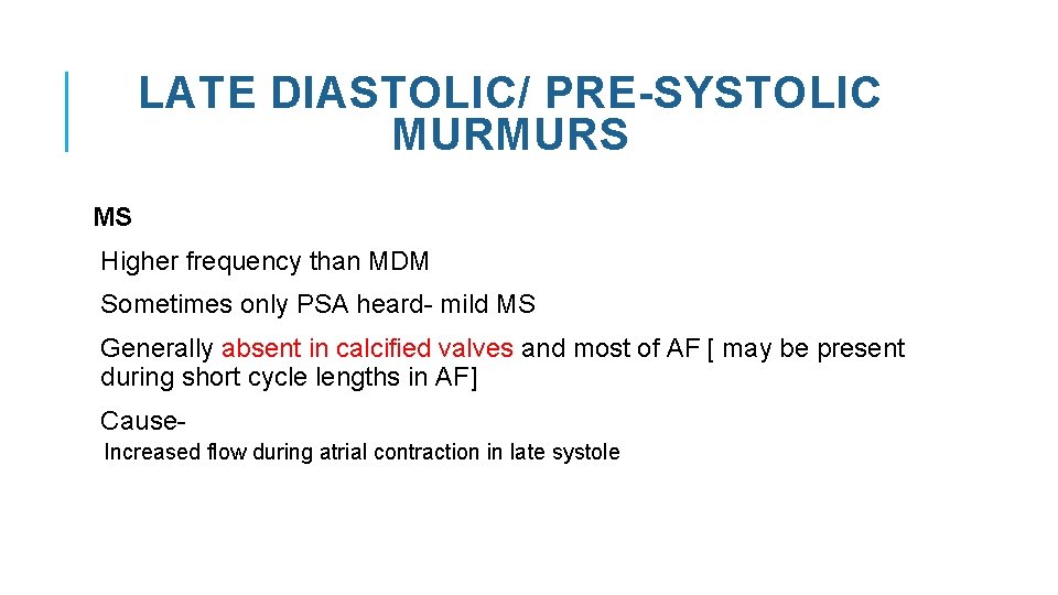 LATE DIASTOLIC/ PRE-SYSTOLIC MURMURS MS Higher frequency than MDM Sometimes only PSA heard- mild