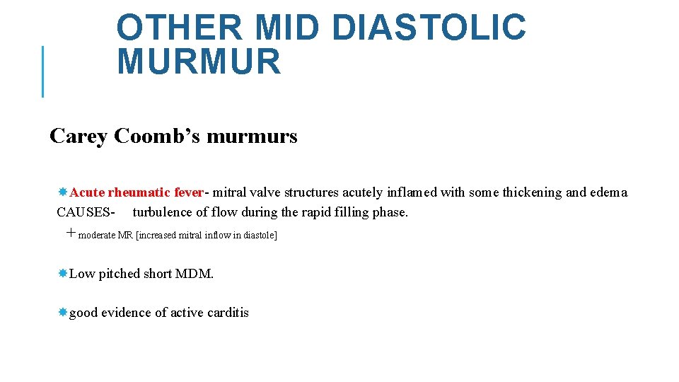 OTHER MID DIASTOLIC MURMUR Carey Coomb’s murmurs Acute rheumatic fever- mitral valve structures acutely
