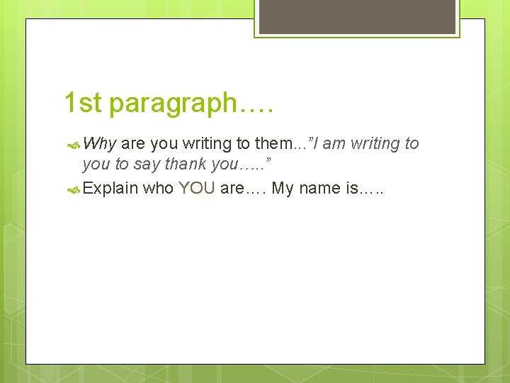 1 st paragraph…. Why are you writing to them. . . ”I am writing