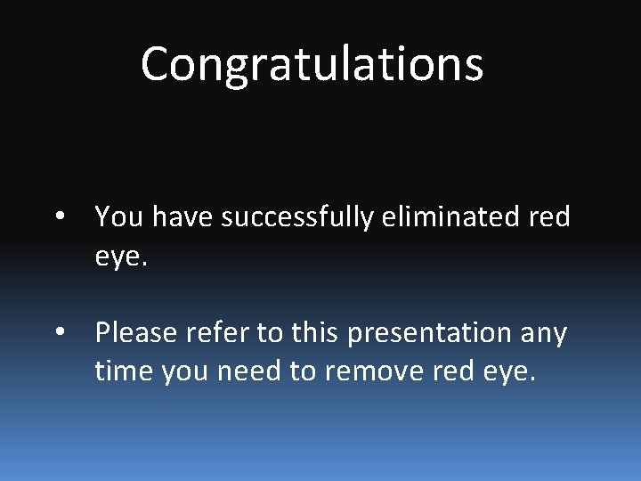 Congratulations • You have successfully eliminated red eye. • Please refer to this presentation