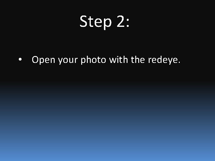 Step 2: • Open your photo with the redeye. 
