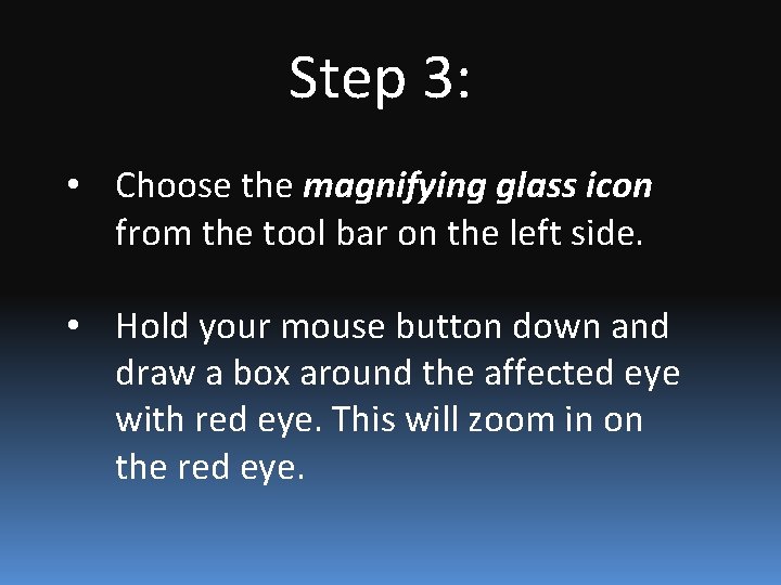 Step 3: • Choose the magnifying glass icon from the tool bar on the