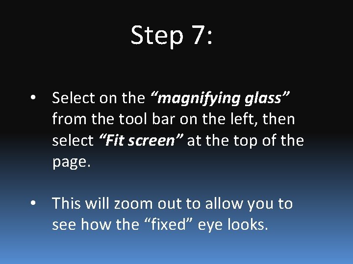 Step 7: • Select on the “magnifying glass” from the tool bar on the