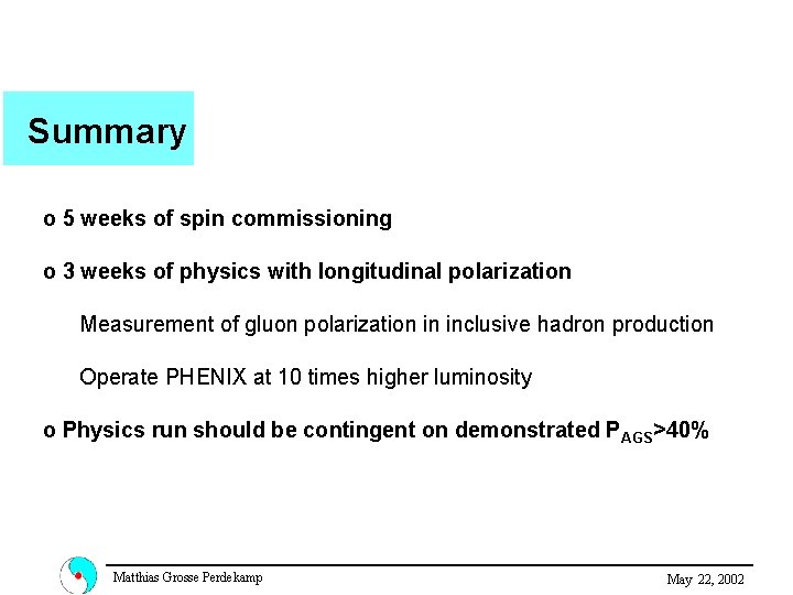 Summary o 5 weeks of spin commissioning o 3 weeks of physics with longitudinal